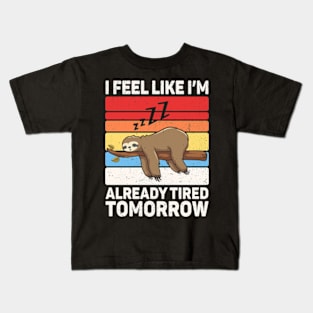 I Feel Like I'm Already Tired Tomorrow Kids T-Shirt